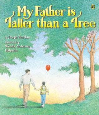 Book cover of My Father Is Taller Than a Tree by Joseph Bruchac, Wendy Anderson Halperin (Illus.)