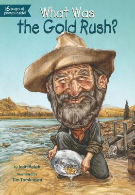 Book cover of What Was the Gold Rush? by Joan Holub, Who H.Q., Tim Tomkinson (Illus.)