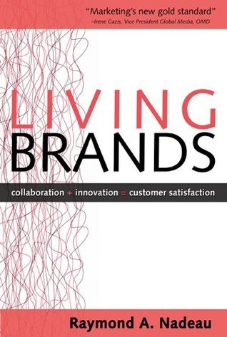 Book cover of Living Brands: Collaboration + Innovation = Customer Fascination by Raymond Nadeau