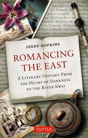 Book cover of Romancing The East: A Literary Odyssey From The Heart Of Darkness To The River Kwai by Jerry Hopkins