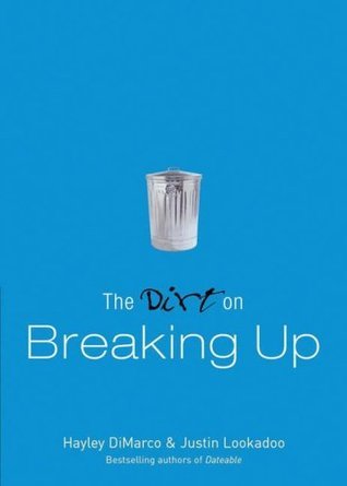 Book cover of The Dirt On Breaking Up: A Dateable Book by Hayley DiMarco, Justin Lookadoo