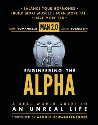 Book cover of Man 2.0: Engineering The Alpha: A Real World Guide To An Unreal Life by John Romaniello, Adam Bornstein, Arnold Schwarzenegger (Foreword)