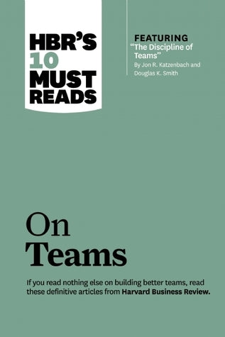 Book cover of HBR's 10 Must Reads On Teams by Jon R. Katzenbach, Douglas K. Smith, Alex Pentland, Diane Coutu, Mary C. Kern, Linda Gratton, Tamara J. Erickson, Teresa M. Amabile, Steven K. Kramer, Vanessa Urch Druskat, Steven B. Wolff, Jeanne Brett, Kristin Behfar, Bob Frisch, Andy Boynton, Kathleen M. Eisenhardt, Jean L. Kahwajy, L.J. Bourgeois III