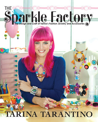 Book cover of The Sparkle Factory: The Design And Craft Of Tarina's Fashion Jewelry And Accessories by Tarina Tarantino