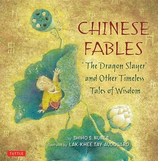 Book cover of Chinese Fables: The Dragon Slayer And Other Timeless Tales Of Wisdom by Shiho S. Nunes