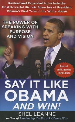 Book cover of Say It Like Obama And Win!: The Power Of Speaking With Purpose And Vision by Shel Leanne