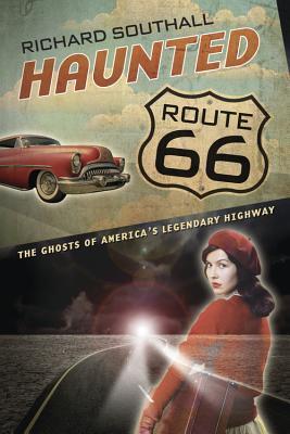 Book cover of Haunted Route 66: Ghosts Of America's Legendary Highway by Richard Southall