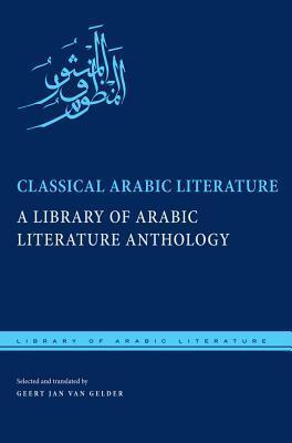 Book cover of Classical Arabic Literature: A Library of Arabic Literature Anthology by Geert Jan Van Gelder