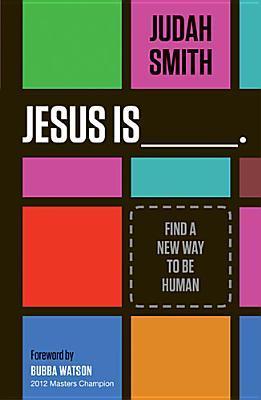 Book cover of Jesus Is: Find a New Way to Be Human by Judah Smith, Bubba Watson (Foreword)