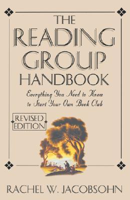 Book cover of The Reading Group Handbook: Everything You Need to Know, From Choosing Members To Leading Discussions by Rachel W. Jacobsohn