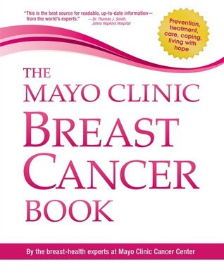 Book cover of The Mayo Clinic Breast Cancer Book by Lynn C. Hartmann (Ed.), Mayo Clinic, Charles L. Loprinzi (Ed.)