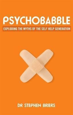 Book cover of Psychobabble: Exploding The Myths Of The Self-Help Generation by Stephen Briers
