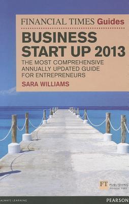 Book cover of Business Start Up 2013: The Most Comprehensive Annually Updated Guide for Entrepreneurs by Sara Williams