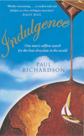Book cover of Indulgence: One Man's Selfless Search For The Best Chocolate In The World by Paul  Richardson