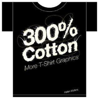 Book cover of 300% Cotton: More T-Shirt Graphics by Helen Walters, FL@33 (Designer)