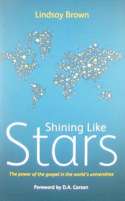 Book cover of Shining Like Stars: The Power of the Gospel in the World's University by Lindsay Brown, D.A. Carson (Foreword)
