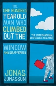 Book cover of The One Hundred Year Old Man Who Climbed Out The Window And Disappeared by Jonas Jonasson
