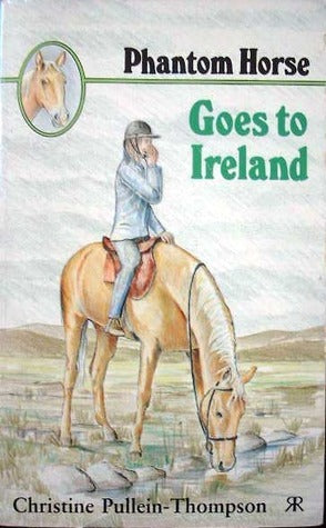 Book cover of Phantom Horse Goes To Ireland by Christine Pullein-Thompson