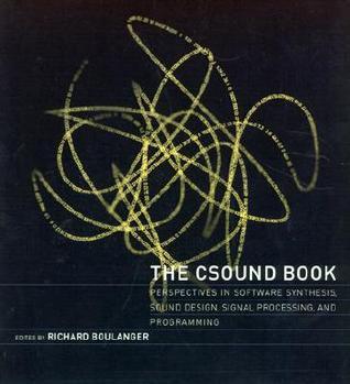 Book cover of The Csound Book: Perspectives In Software Synthesis, Sound Design, Signal Processing, And Programming by Richard Boulanger (Ed.)