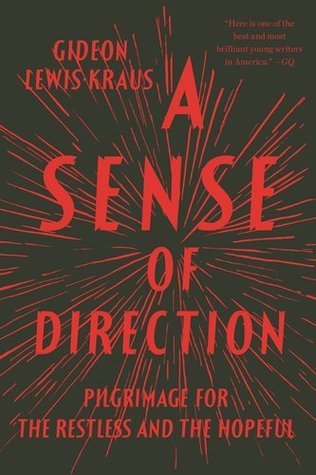 Book cover of A Sense Of Direction: Pilgrimage For The Restless And The Hopeful by Gideon Lewis-Kraus
