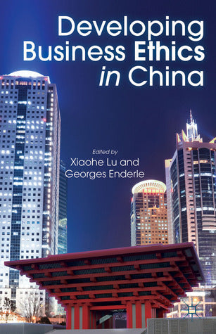 Book cover of Developing Business Ethics in China by Xiaohe Lu (Ed.), G. Enderle (Ed.)