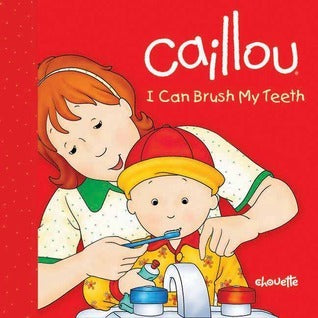 Book cover of Caillou: I Can Brush My Teeth by Sarah Margaret Johanson, Pierre Brignaud (Illus.)