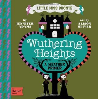 Book cover of Wuthering Heights: A BabyLit® Weather Primer by Jennifer Adams, Alison Oliver (Illus.)