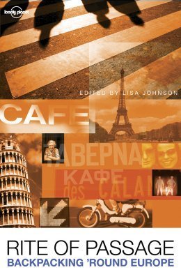 Book cover of Rite Of Passage: Tales Of Backpacking 'Round Europe by Lonely Planet, Lisa Johnson (Ed.)