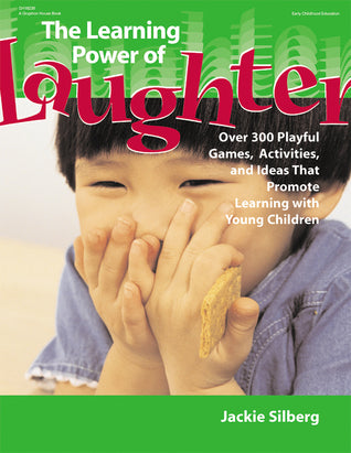 Book cover of The Learning Power of Laughter: Over 300 Playful Games and Activities That Promote Learning With Young Children by Jackie Silberg