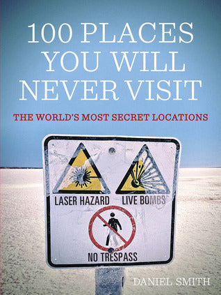 Book cover of 100 Places You Will Never Visit by Daniel Smith