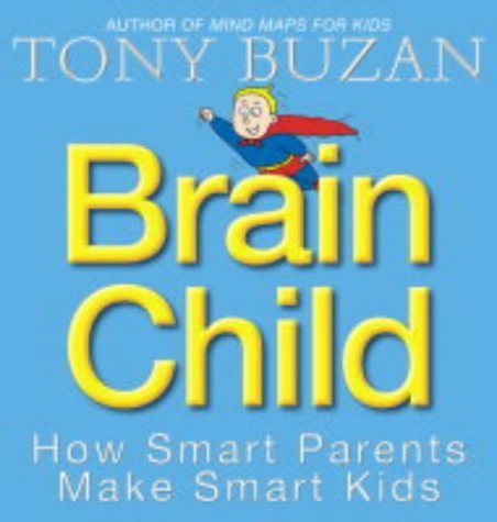 Book cover of Brain Child: How Smart Parents Make Smart Kids by Tony Buzan