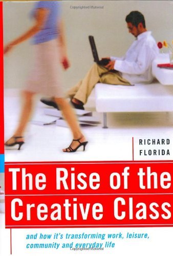 Book cover of The Rise of the Creative Class: And How It's Transforming Work, Leisure, Community and Everyday Life by Richard Florida