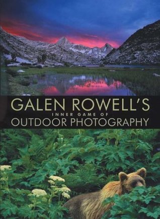 Book cover of Galen Rowell's Inner Game of Outdoor Photography by Galen A. Rowell