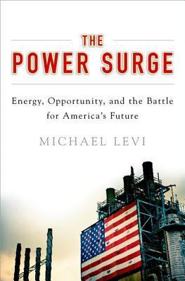 Book cover of The Power Surge: Energy, Opportunity, and the Battle for America’s Future by Michael Levi