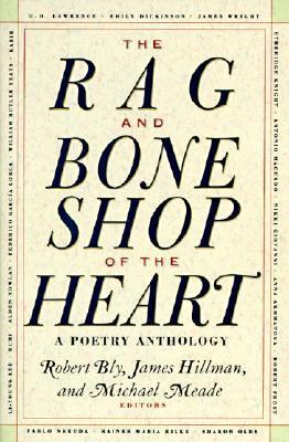 Book cover of The Rag And Bone Shop Of The Heart: A Poetry Anthology by Robert Bly (Ed.), James Hillman (Ed.), Michael Meade (Ed.), Emily Dickinson, Robert Frost, Langston Hughes, Czesław Miłosz, Marianna Moore, Rainer Maria Rilke, Theodore Roethke, Henry David Thoreau, Thomas Wolfe