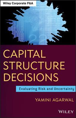 Book cover of Capital Structure Decisions: Evaluating Risk And Uncertainty by Yamini Agarwal