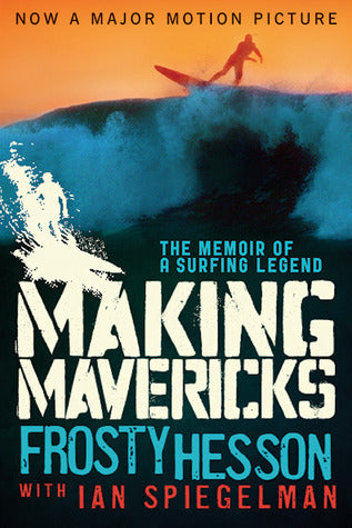 Book cover of Making Mavericks: The Memoir Of A Surfing Legend by Frosty Hesson