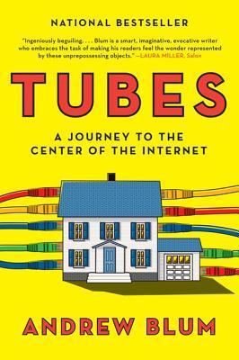 Book cover of Tubes: A Journey to the Center of the Internet by Andrew Blum