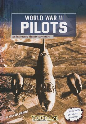Book cover of World War II Pilots: An Interactive History Adventure by Michael Burgan, Dennis E. Showalter (Consultant Editor)