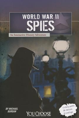 Book cover of World War II Spies: An Interactive History Adventure by Michael Burgan