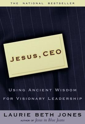 Book cover of Jesus, Ceo: Using Ancient Wisdom For Visionary Leadership by Laurie Beth Jones