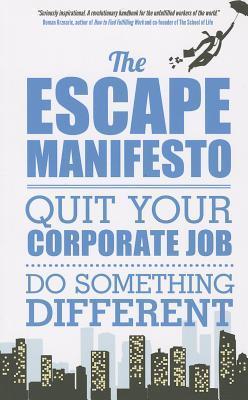Book cover of The Escape Manifesto: Quit Your Corporate Job. Do Something Different! by Escape the City