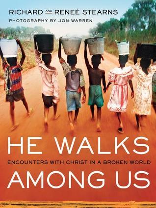 Book cover of He Walks Among Us: Encounters With Christ In A Broken World by Richard Stearns, Renee Stearns