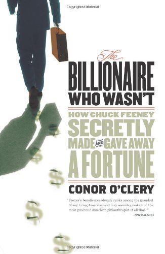 Book cover of The Billionaire Who Wasn't: How Chuck Feeney Made And Gave Away A Fortune Without Anyone Knowing by Conor O'Clery
