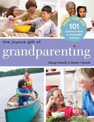 Book cover of The Joyous Gift of Grandparenting: 101 Practical Ideas & Meaningful Activities to Share Your Love by Doug Hewitt, Robin Hewitt