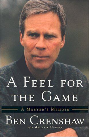 Book cover of A Feel for the Game: A Master's Memoir by Ben Crenshaw