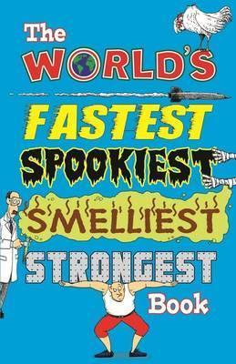 Book cover of The World's Fastest Spookiest Smelliest Strongest Book by Jan Payne
