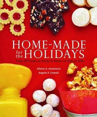 Book cover of Home-Made Fade For The Holidays: Over 50 Treats To Enjoy At Home Or Give As Gifts by Aileen A. Anastacio, Angelo Comsti