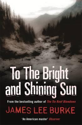 Book cover of To The Bright And Shining Sun by James Lee Burke