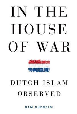 Book cover of In The House Of War: Dutch Islam Observed by Sam Cherribi